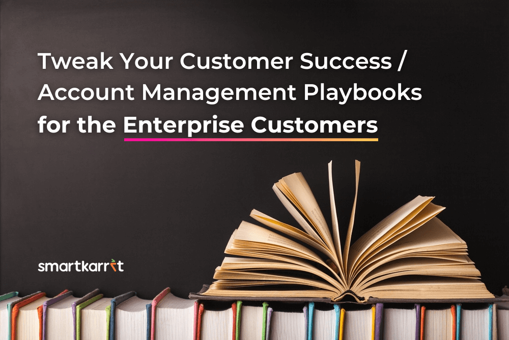 Tweak Your Customer Success / Account Management Playbooks for the Enterprise Customers